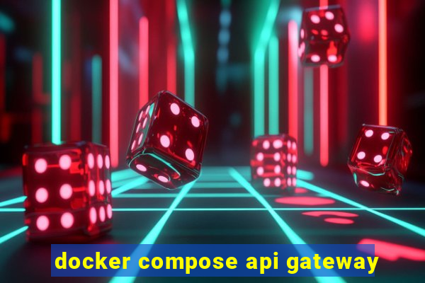 docker compose api gateway